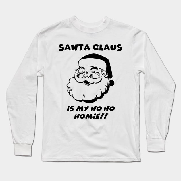 Santa Claus is My Homie Long Sleeve T-Shirt by IdenticalExposure